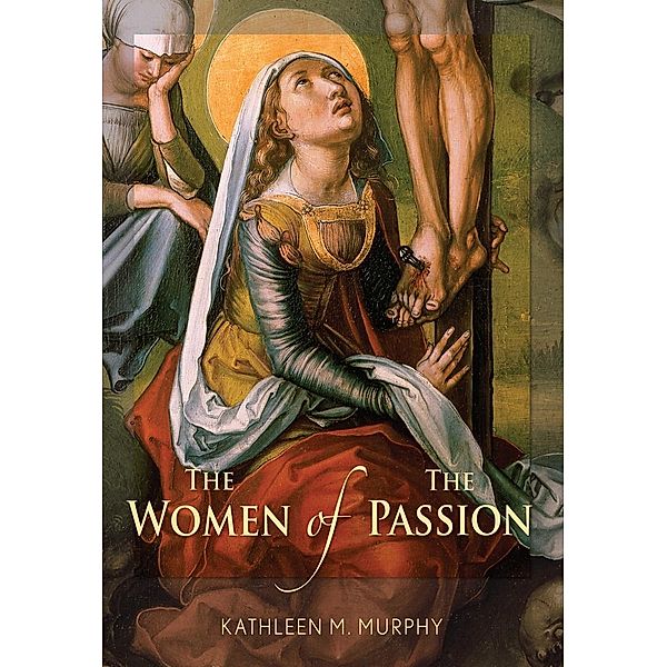The Women of the Passion, Murphy Kathleen M.