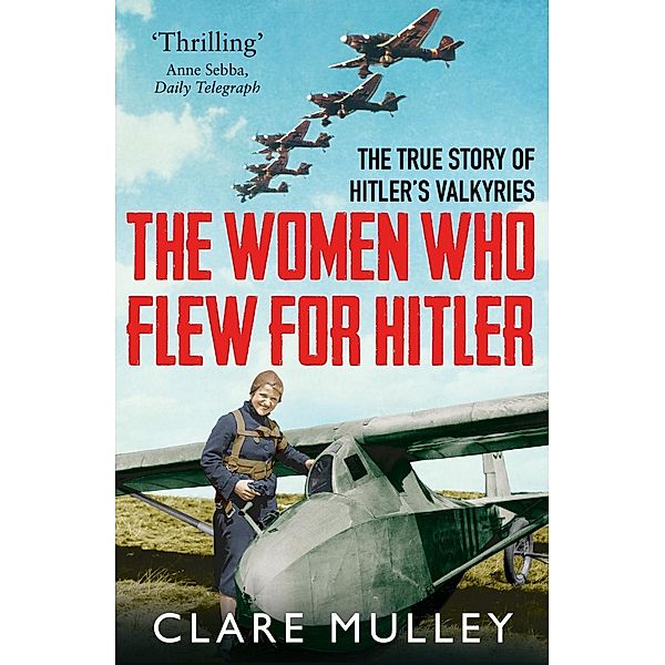 The Women Who Flew for Hitler, Clare Mulley