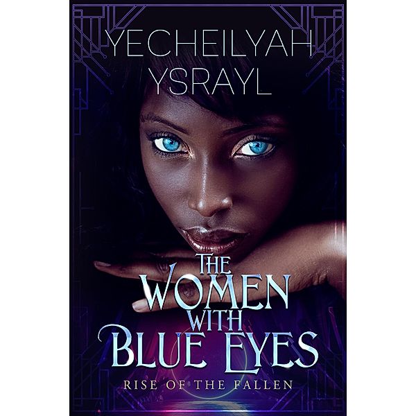 The Women with Blue Eyes: Rise of the Fallen, Yecheilyah Ysrayl