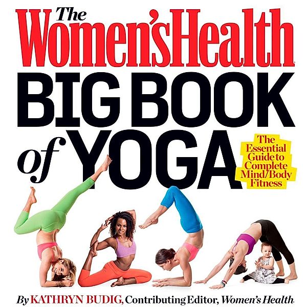 The Women's Health Big Book of Yoga / Women's Health, Kathryn Budig, Editors of Women's Health Maga