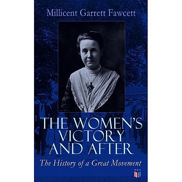 The Women's Victory and After, Millicent Garrett Fawcett