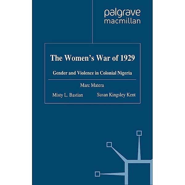 The Women's War of 1929, Marc Matera, Misty L. Bastian, S. Kingsley Kent, Susan Kingsley Kent