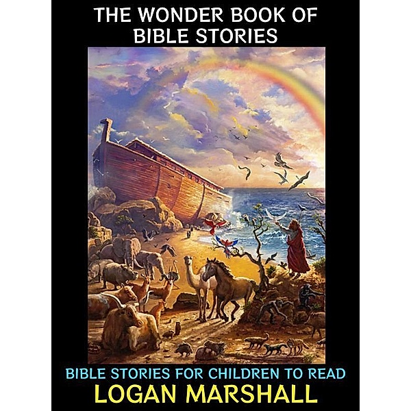 The Wonder Book of Bible Stories / Children's Literature Collection Bd.8, Logan Marshall