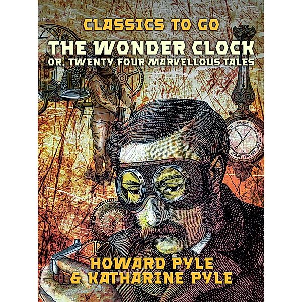 The Wonder Clock, Or, Twenty Four Marvellous Tales, Howard Pyle