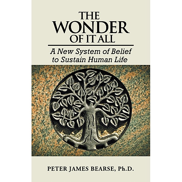 The Wonder of It All, Peter James Bearse Ph. D.