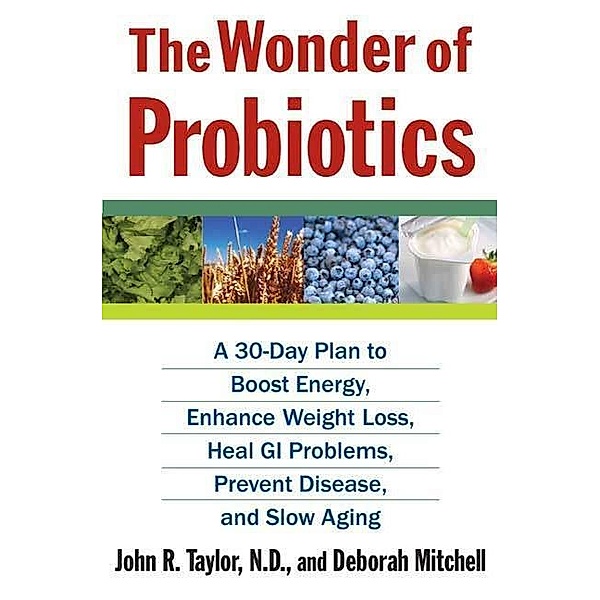 The Wonder of Probiotics, John R. Taylor, Deborah Mitchell
