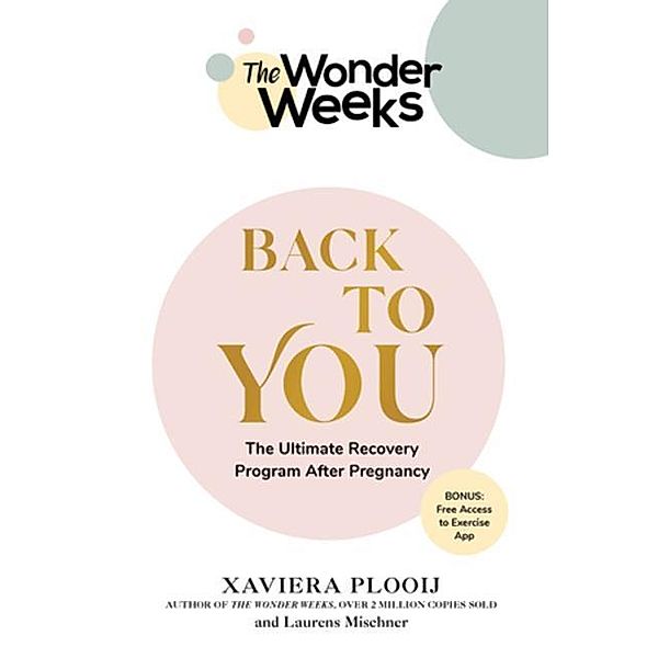 The Wonder Weeks Back To You - The Ultimate Recovery Program After Pregnancy, Xaviera Plooij, Laurens Mischner