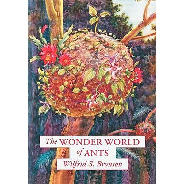 The Wonder World of Ants, Wilfrid Bronson