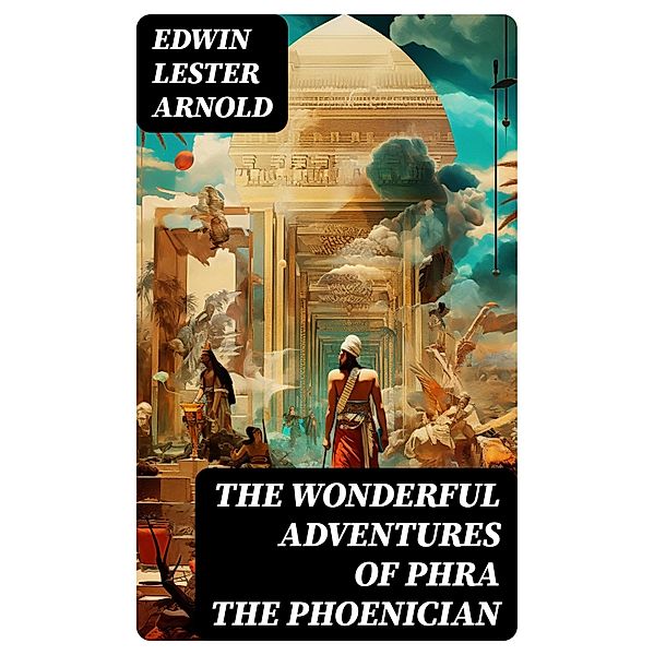 The Wonderful Adventures of Phra the Phoenician, Edwin Lester Arnold