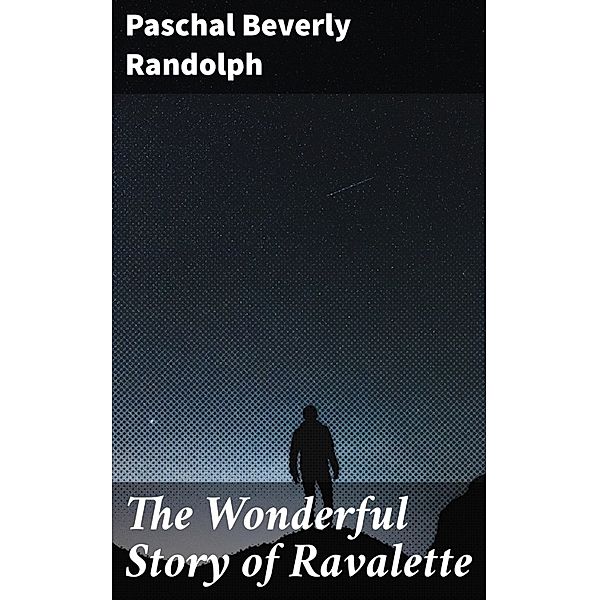 The Wonderful Story of Ravalette, Paschal Beverly Randolph