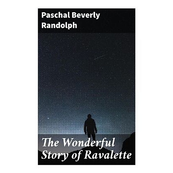 The Wonderful Story of Ravalette, Paschal Beverly Randolph