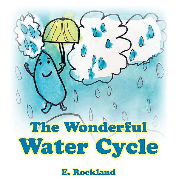 The Wonderful Water Cycle, E. Rockland