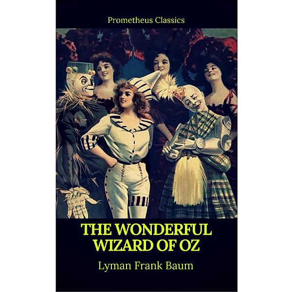 The Wonderful Wizard of Oz (Best Navigation, Active TOC)(Prometheus Classics), Lyman Frank Baum, Prometheus Classics