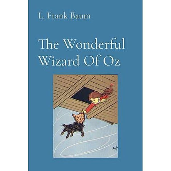 The Wonderful Wizard Of Oz (Illustrated), L. Frank Baum