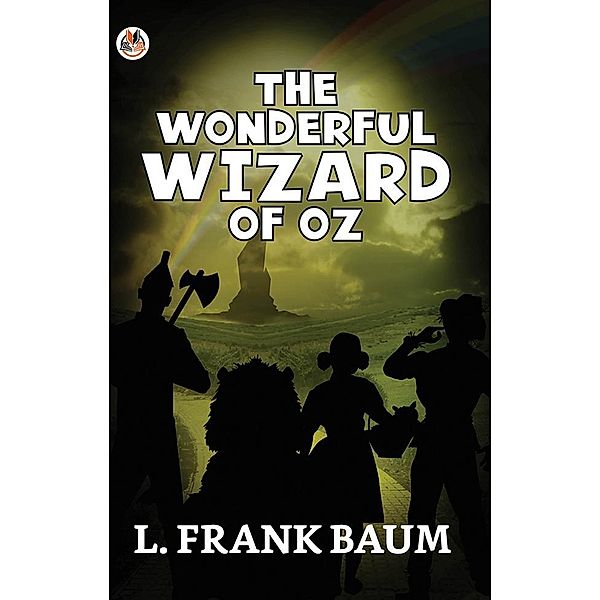 The Wonderful Wizard of Oz / True Sign Publishing House, L. Frank Baum