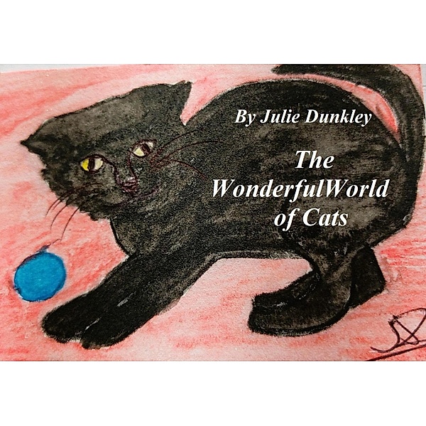 The Wonderful World of Cats (Children's Poetry, #1) / Children's Poetry, Julie Dunkley