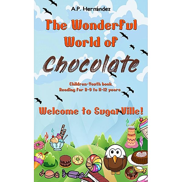 The Wonderful World of Chocolate: Welcome to SugarVille!, A. P. Hernández