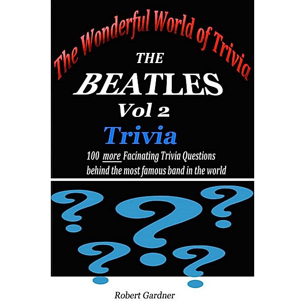 The Wonderful World of Trivia - The Beatles Trivia - vol 2, Robert Gardner