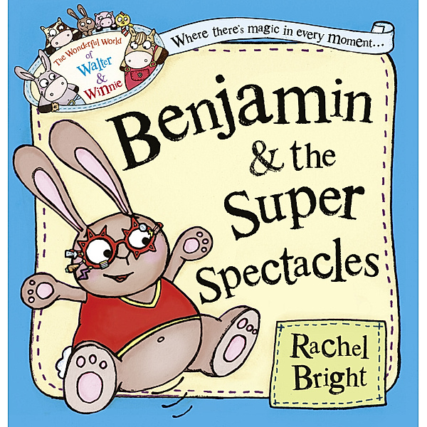 The Wonderful World of Walter and Winnie / The Benjamin and the Super Spectacles, Rachel Bright