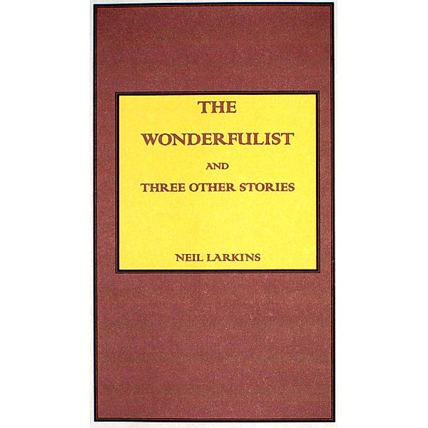 The Wonderfulist and Three Other Short Stories, Neil Larkins