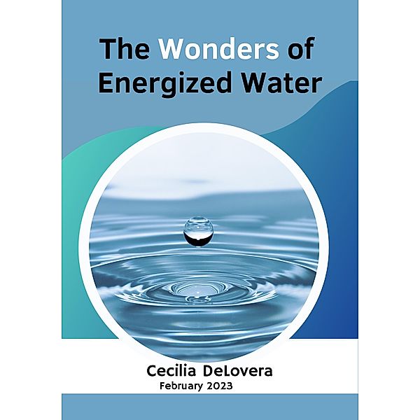 The Wonders of Energized Water, Cecilia DeLovera