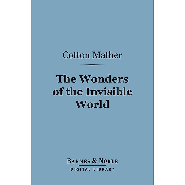 The Wonders of the Invisible World (Barnes & Noble Digital Library) / Barnes & Noble, Cotton Mather