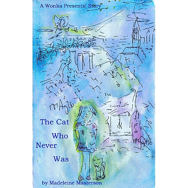 The Wonka Stories: A Wonka Presents! Story: The Cat Who Never Was, Madeleine Masterson