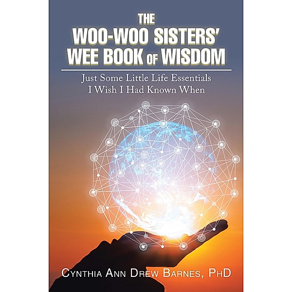 The Woo-Woo Sisters' Wee Book of Wisdom, Cynthia Ann Drew Barnes