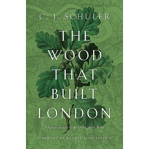 The Wood that Built London, C. J. Schüler