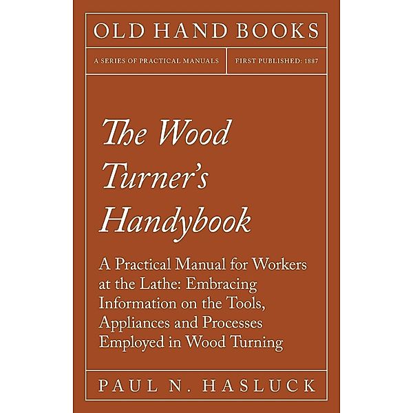 The Wood Turner's Handybook, Paul N. Hasluck