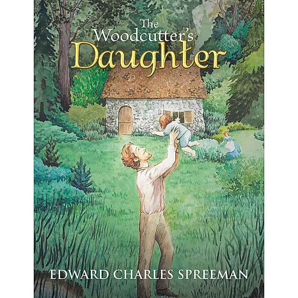 The Woodcutter's Daughter, Edward Charles Spreeman