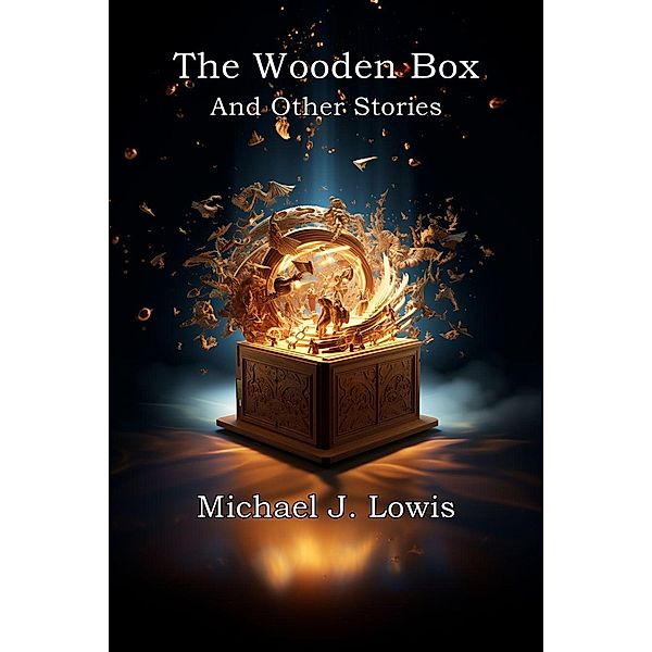 The Wooden Box: And Other Stories, Michael J. Lowis