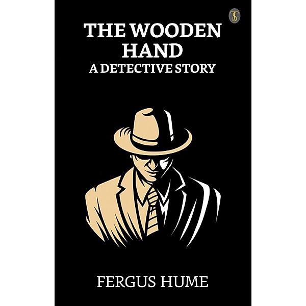 The Wooden Hand: A Detective Story / True Sign Publishing House, Fergus Hume