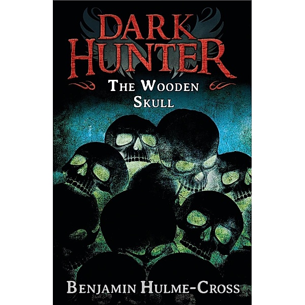 The Wooden Skull (Dark Hunter 12), Benjamin Hulme-Cross