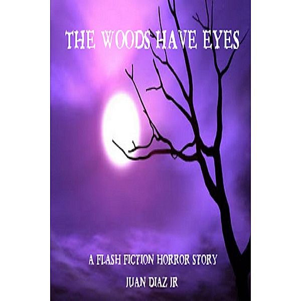 The Woods Have Eyes (a flash fiction horror story), Juan Diaz