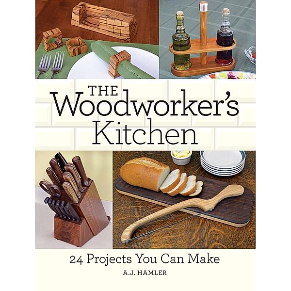 The Woodworker's Kitchen, A. J. Hamler