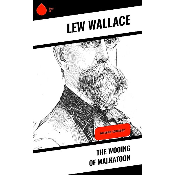 The Wooing of Malkatoon, Lew Wallace