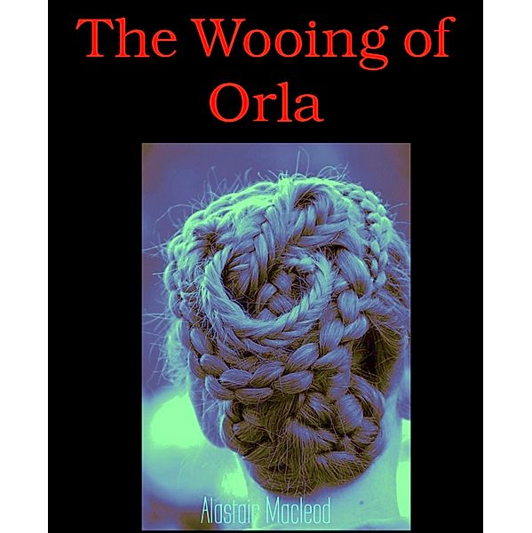 The Wooing of Orla, Alastair Macleod