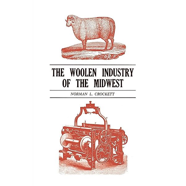 The Woolen Industry of the Midwest, Norman L. Crockett