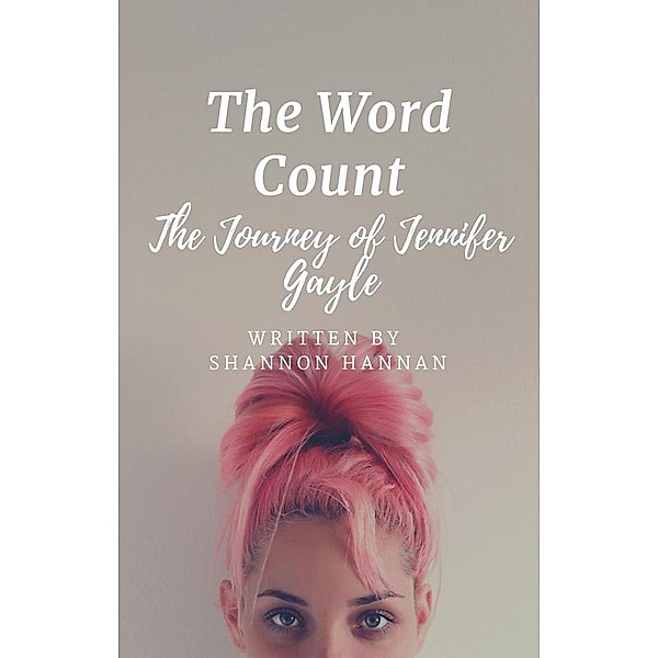 The Word Count: The Journey of Jennifer Gayle, Shannon Hannan