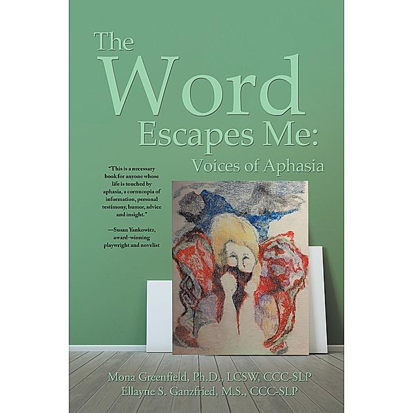 The Word Escapes Me: Voices of Aphasia, Ellayne Ganzfried, Mona Greenfield