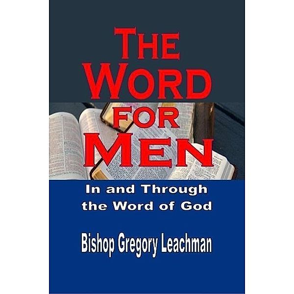 The Word for Men: In and Through the Word of God, Bishop Gregory Leachman