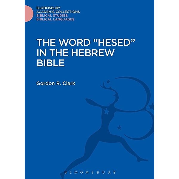 The Word Hesed in the Hebrew Bible, Gordon R. Clark