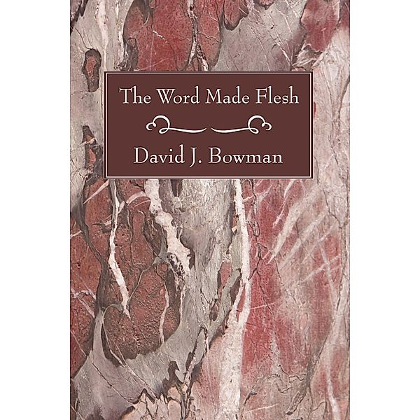 The Word Made Flesh, David J. Bowman