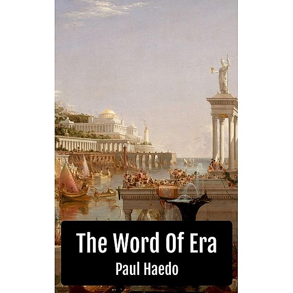 The Word Of Era (Standalone Religion, Philosophy, and Politics Books) / Standalone Religion, Philosophy, and Politics Books, Paul Haedo