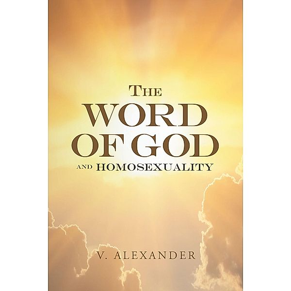 The Word of God and Homosexuality, V. Alexander