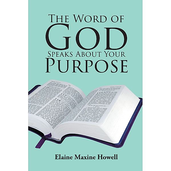 The Word of God Speaks About Your Purpose, Elaine Maxine Howell