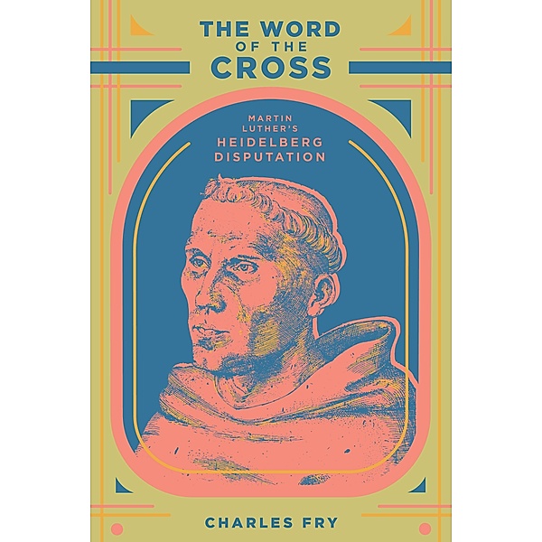 The Word of the Cross / 1517 Publishing, Charles Fry