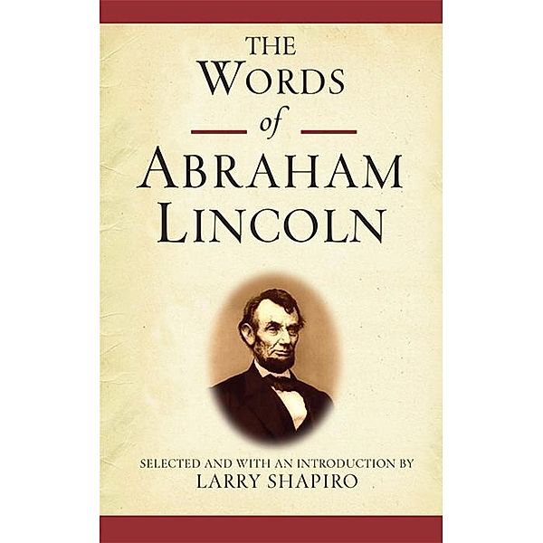The Words of Abraham Lincoln / Newmarket Words Of Series, Abraham Lincoln
