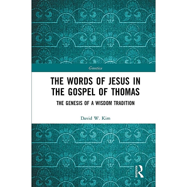 The Words of Jesus in the Gospel of Thomas, David W. Kim